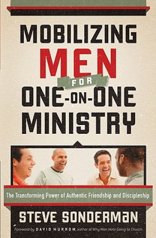 Kniha Mobilizing Men for One-on-One Ministry - The Transforming Power of Authentic Friendship and Discipleship Steve Sonderman