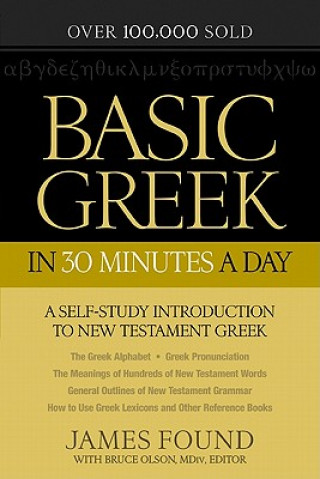 Carte Basic Greek in 30 Minutes a Day - A Self-Study Introduction to New Testament Greek James Found