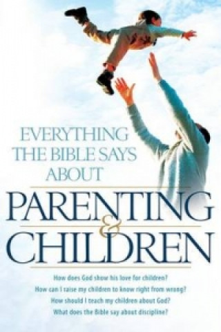 Книга Everything the Bible Says About Parenting and Children 