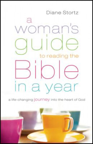 Książka Woman`s Guide to Reading the Bible in a Year - A Life-Changing Journey Into the Heart of God Diane Stortz