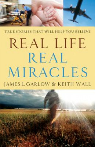 Kniha Real Life, Real Miracles - True Stories That Will Help You Believe James L. Garlow