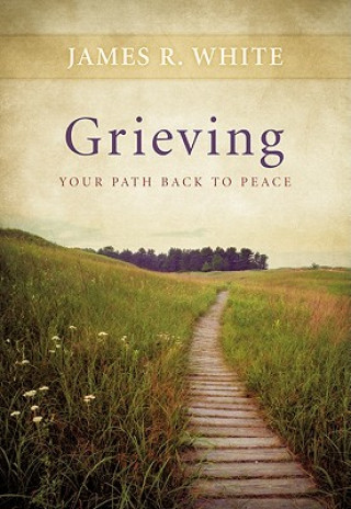 Knjiga Grieving - Your Path Back to Peace James R White