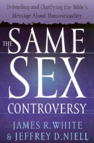 Book Same Sex Controversy - Defending and Clarifying the Bible`s Message About Homosexuality James R. White