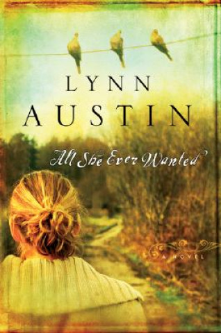 Kniha All She Ever Wanted Lynn Austin