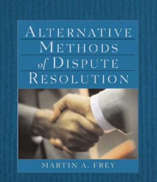 Könyv Alternative Methods of Dispute Resolution Martin A. Frey