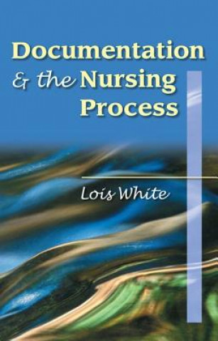 Könyv Documentation & the Nursing Process: A Review Lois White