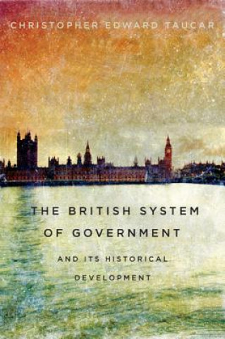 Książka British System of Government and Its Historical Development Christopher Edward Taucar