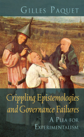 Kniha Crippling Epistemologies and Governance Failures Gilles Paquet