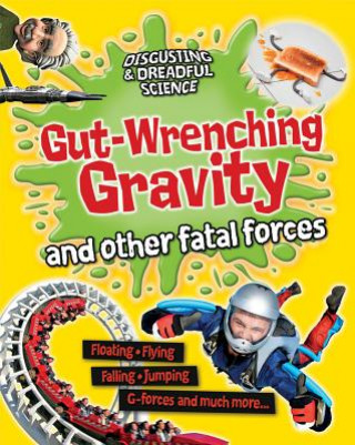 Книга Gut-Wrenching Gravity and Other Fatal Forces Anna Claybourne