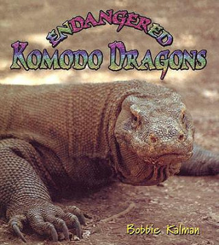 Knjiga Endangered Komodo Dragons Bobbie Kalman