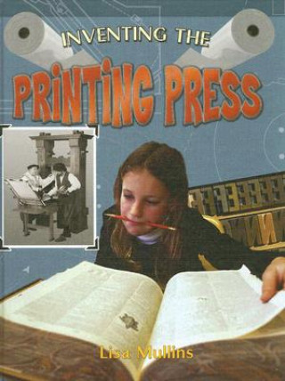 Kniha Inventing the Printing Press Lisa Mullins