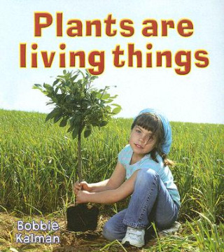 Könyv Plants Are Living Things Bobbie Kalman