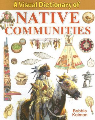 Carte Visual Dictionary of  Native Communities Bobbie Kalman