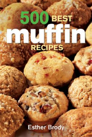 Kniha 500 Best Muffin Recipes Esther Brody
