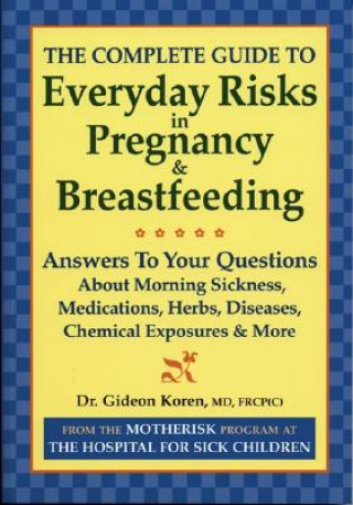 Książka Complete Guide to Everyday Risks in Pregnancy & Breastfeeding Gideon Koren