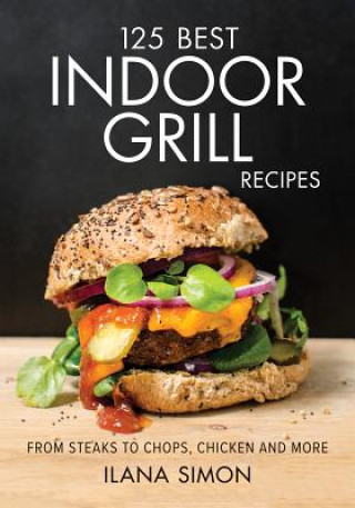 Knjiga 125 Best Indoor Grill Recipes Ilana Simon