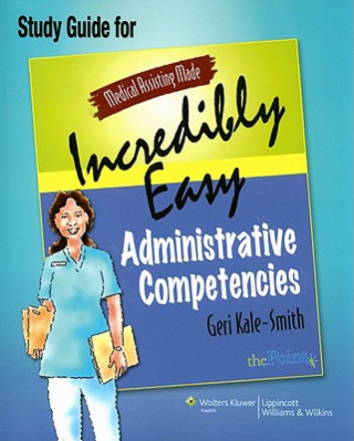 Książka Medical Assisting Made Incredibly Easy: Administrative Competencies Study Guide Geri Kale-Smith