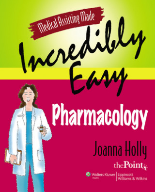 Książka Medical Assisting Made Incredibly Easy: Pharmacology Joanna Holly