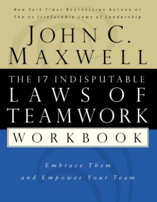Kniha 17 Indisputable Laws of Teamwork Workbook John C. Maxwell