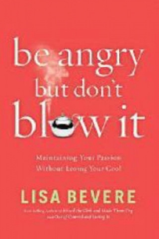 Carte Be Angry, but Don't Blow It! Lisa Bevere