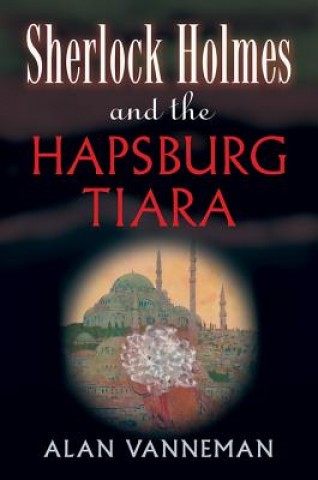 Knjiga Sherlock Holmes and the Hapsburg Tiara Alan Vanneman