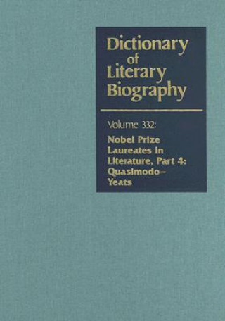 Kniha Dictionary of Literary Biography, Volume 332: Nobel Prize Laureates in Literature: Part 4: Quasimodo-Yeats Thomson Gale