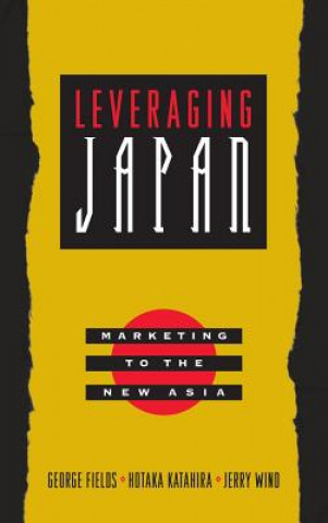 Książka Leveraging Japan - Marketing to the New Asia George Fields