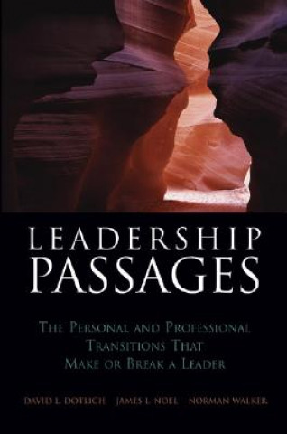 Carte Leadership Passages - The Personal and Professional Transitions That Make or Break a Leader David L. Dotlich