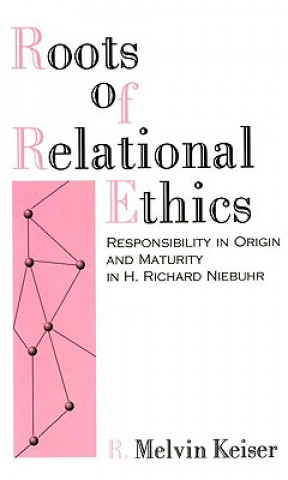Carte Roots of Relational Ethics R. Melvin Keiser