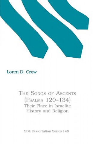 Knjiga Songs of Ascents (Psalms 120-134) Loren D. Crow