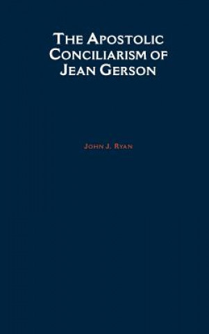 Książka Apostolic Conciliarism of Jean Gerson John J. Ryan
