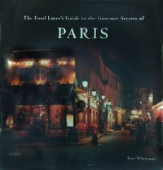 Könyv Food Lover's Guide to the Gourmet Secrets of Paris Kate Whiteman