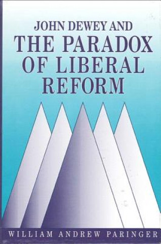 Kniha John Dewey and the Paradox of Liberal Reform William Andrew Paringer