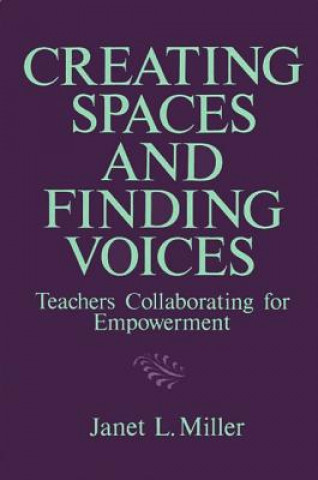 Kniha Creating Spaces and Finding Voices Janet L. Miller