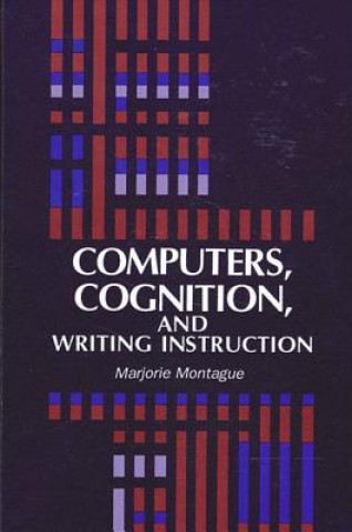 Kniha Computers, Cognition and Writing Instruction Marjorie Montague