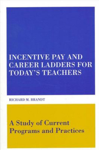 Carte Incentive Pay and Career Ladders for Today's Teachers Richard M. Brandt