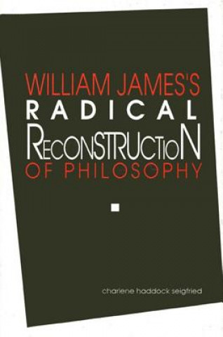 Könyv William James's Radical Reconstruction of Philosophy Charlene Haddock Seigfried