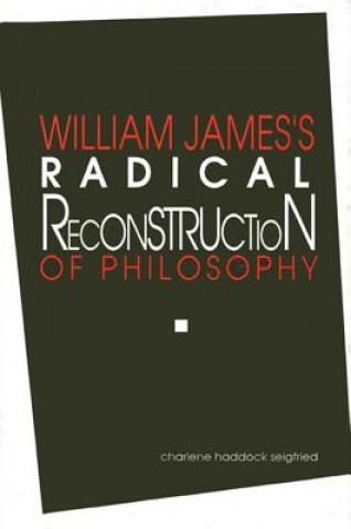 Książka William James's Radical Reconstruction of Philosophy Charlene Haddock Seigfried