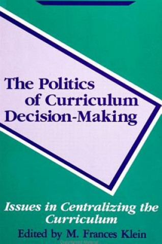 Книга Politics of Curriculum Decision-Making M. Frances Klein