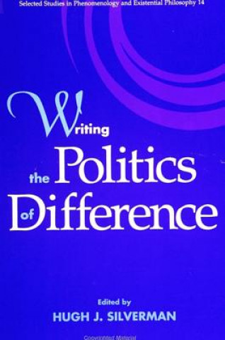 Kniha Writing the Politics of Difference Hugh J. Silverman