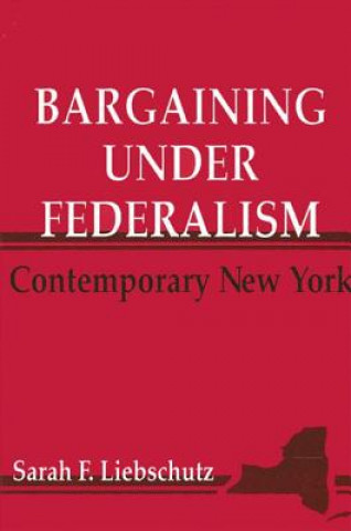 Kniha Bargaining Under Federalism Sarah F. Liebschutz