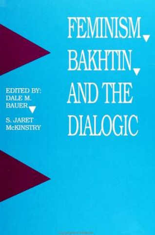 Kniha Feminism, Bakhtin and the Dialogic Dale M. Bauer