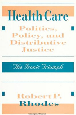 Carte Health Care Politics, Policy and Distributive Justice Robert P. Rhodes