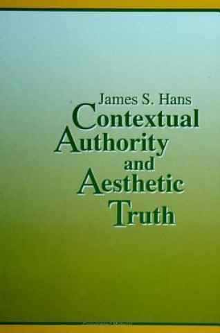 Książka Contextual Authority and Aesthetic Truth James S. Hans