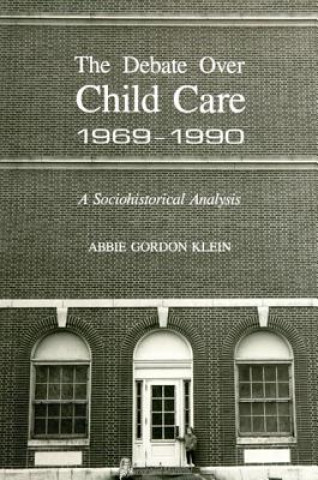 Carte Debate Over Child Care, 1969-1990 Abbie Gordon Klein