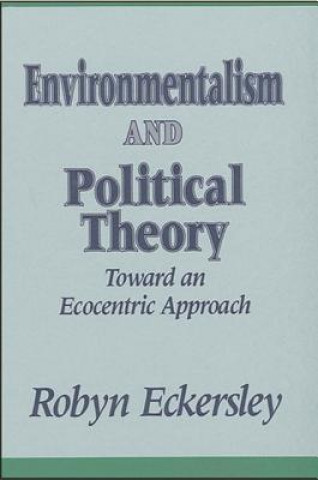 Kniha Environmentalism and Political Theory Robyn Eckersley