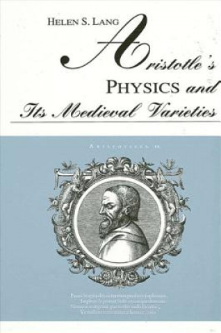 Kniha Aristotle's "Physics" and Its Medieval Varieties Helen S. Lang