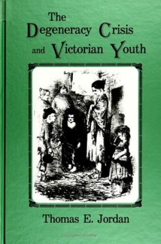 Carte Degeneracy Crisis and Victorian Youth Thomas E. Jordan