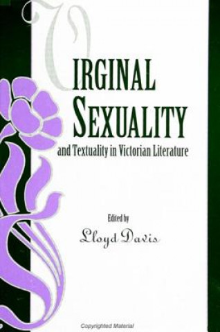 Kniha Virginal Sexuality and Textuality in Victorian Literature Lloyd Davis