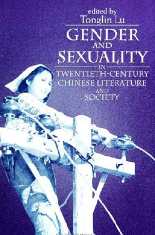Carte Gender and Sexuality in Twentieth-Century Chinese Literature and Society Tonglin Lu
